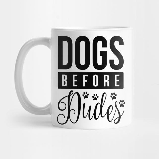 Dogs Before Dudes - Funny Dog Quotes by podartist